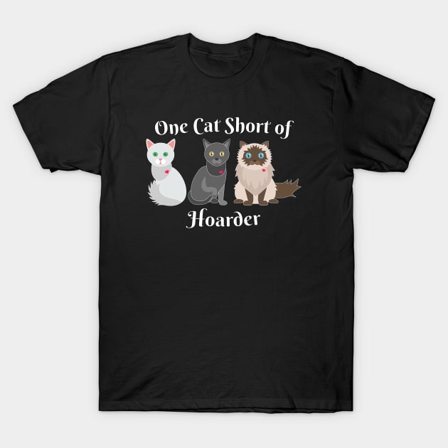 Cat Lover One Cat Short of Hoarder Funny T-Shirt by Rosemarie Guieb Designs